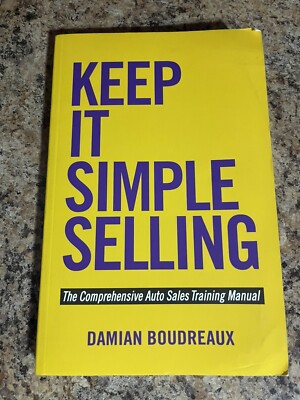 Keep It Simple Selling Comprehensive Auto Sales Training Manual Damian Boudreaux