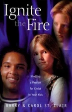 Ignite the Fire: Kindling a Passion for Christ in Your Kids