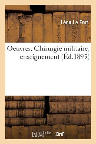Oeuvres. Chirurgie Militaire, Enseignement [French] by Le Fort, Léon - Picture 1 of 2