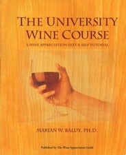 The University Wine Course: A Wine Appreciation Text & Self Tutorial by Baldy Ph