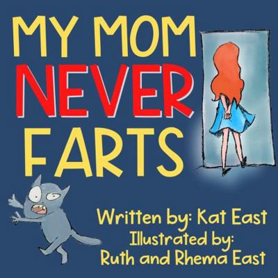 My Mom Never Farts: A Hilarious, Rhyming, Read Aloud Picture Book for Kids...