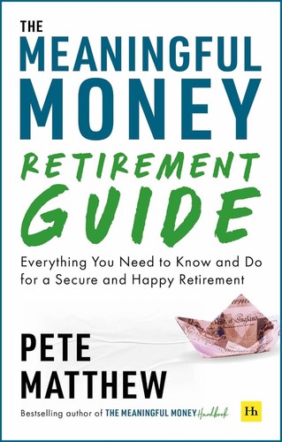 The Meaningful Money Retirement Guide: Everything You Need to Know and Do for A