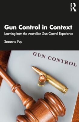 Suzanna Fay - Gun Control in Context   Learning from the Australian Gu - D555z