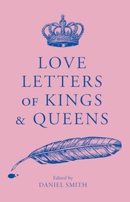 Love Letters of Kings and Queens - UK-B Format Paperback NEW Daniel Smith 2026