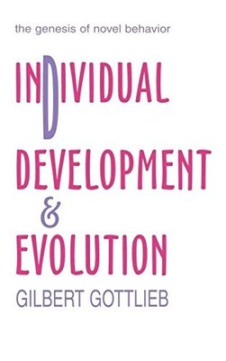 INDIVIDUAL DEVELOPMENT AND EVOLUTION: THE GENESIS OF NOVEL By Gilbert Gottlieb