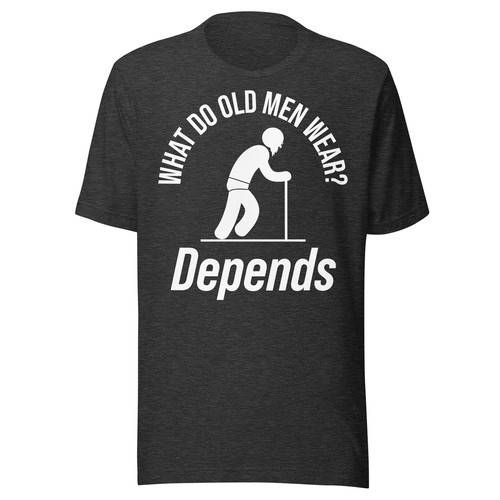 Funny, "What do old men wear, depends." - White Text - Unisex T-Shirt - Picture 8 of 10
