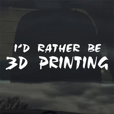 I'd Rather Be 3D Printing Custom Vinyl Sticker Decal 3D Printer PLA STL Model