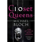Closet Queens: Some 20th Century British Politicians by Michael Bloch (Hardback, 2015)