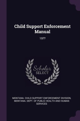 Montana. Child Suppo - Child Support Enforcement Manual  19 - New pa - X555z