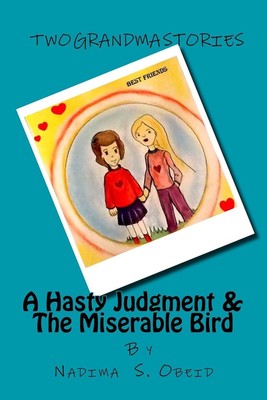A Hasty Judgment & The Miserable Bird: Two Grandma Stories by Mrs Nadima S. Obei