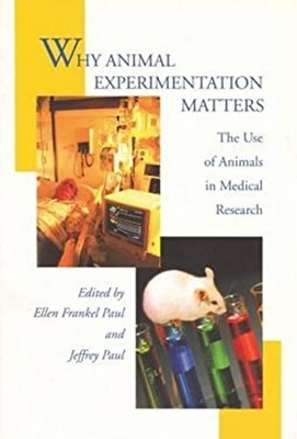 Why Animal Experimentation Matters : The Use of Animals in Medica