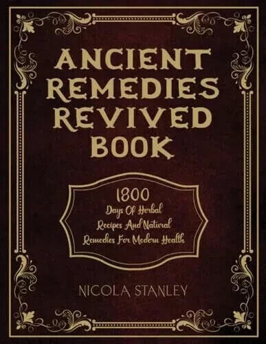 ANCIENT REMEDIES REVIVED BOOK: 1800 Days of Herbal Recipes and Remedies