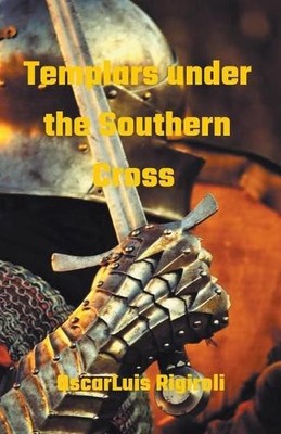 Oscar Luis Rigiroli Templars under the Southern Cross (Taschenbuch)