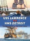 USS Lawrence vs HMS Detroit: The War of 1812 on the Great Lakes by Mark Lardas (Paperback, 2017)