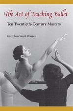 The Art of Teaching Ballet: Ten Twentieth-Century Masters