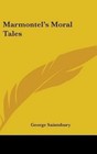 Marmontel's Moral Tales by Saintsbury George 9780548038390