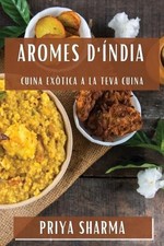 Aromes d'ndia: Cuina Ex?tica a la Teva Cuina by Priya Sharma (Catalan) Paperback