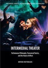 Intermedial Theater: Performance Philosophy, Transversal Poetics, and the Future