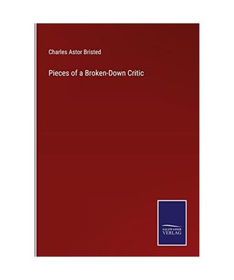 Pieces of a Broken-Down Critic, Charles Astor Bristed