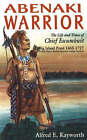 Abenaki Warrior: The Life and Times of Cltief Escumbuit: Big Island Pond 1665-1727 by Alfred E. Kayworth (Paperback, 2006)
