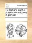 Reflections on The Present COMMOTIONS in Bengal 9781170354643 Contributors