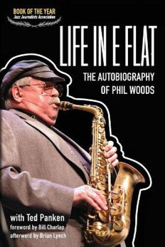 Thumbnail - Life In E Flat - The Autobiography Of Phil Woods By Phil Woods
