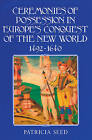Ceremonies of Possession in Europe's Conquest of the New World, 1492-1640 by Patricia Seed (Paperback, 1995)