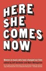 Here She Comes Now: Women in Music Who Have Changed Our Lives by Rare Bird Books (Hardback, 2015)