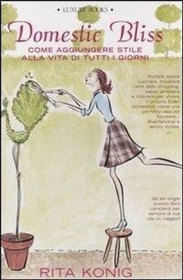 Libro - Rita Konig - Domestic Bliss. Come Aggiungere Stile Alla Vita Di Tutti I 