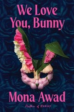 We Love You, Bunny by Mona Awad (Hardback Book)