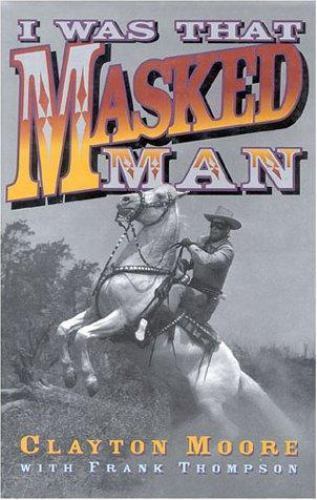 I Was That Masked Man by Moore, Clayton
