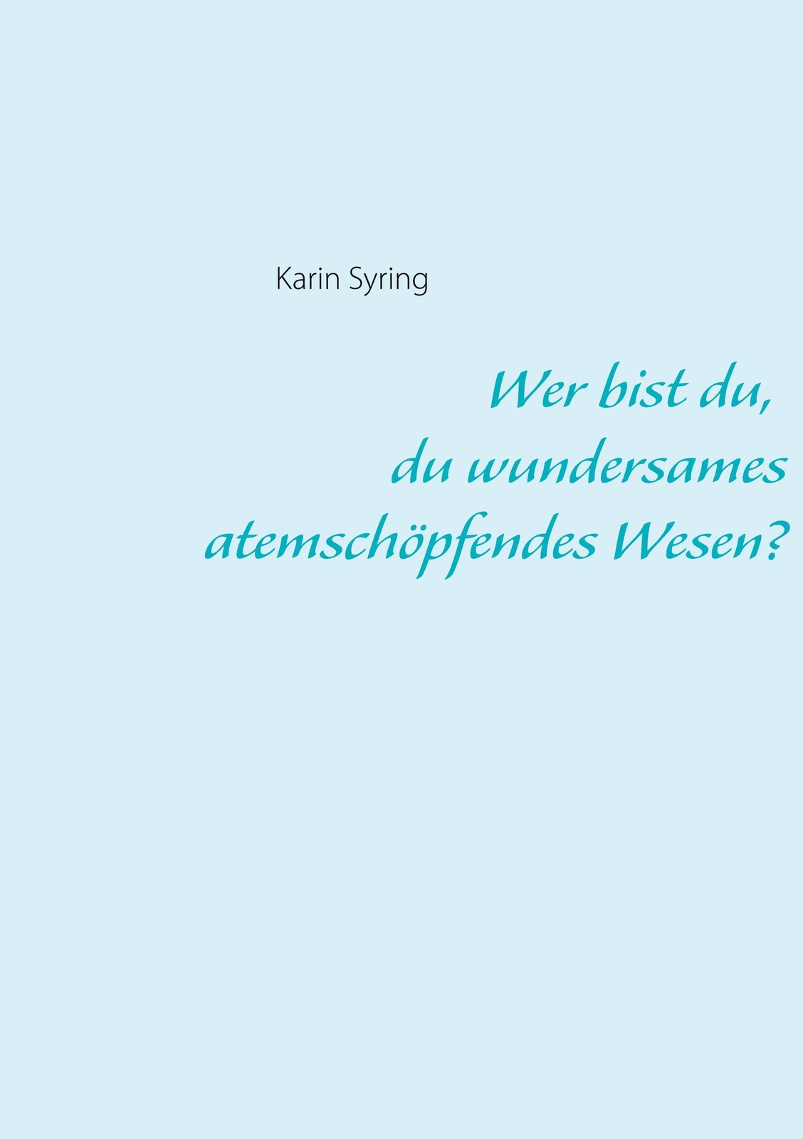 Thumbnail - Wer Bist Du, Du Wundersames Atemschöpfendes Wesen? | Karin Syring |