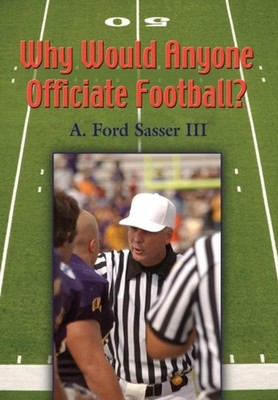 Sasser - Why Would Anyone Officiate Football - New hardback or cased  - X555z