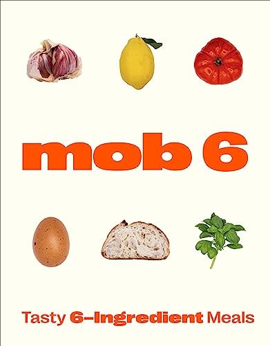 Mob 6: Tasty 6-Ingredient Meals - Mob