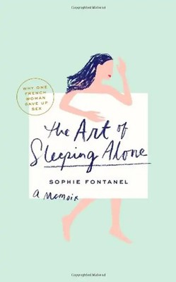 The Art of Sleeping Alone: Why One French Woman Suddenly Gave Up Sex: Why One Fr