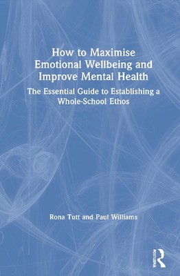 How to Maximise Emotional Wellbeing and Improve Mental Health: The Essential Gui