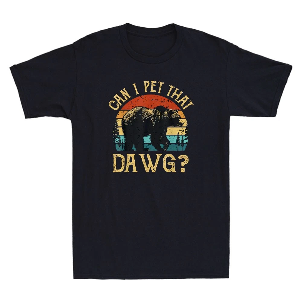 Can I Pet That Dawg Can I Pet That Dog Funny Bear Camping Hiking Men's T-Shirt