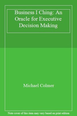 Business I Ching: An Oracle for Executive Decision Making,Michae