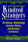 Kindred Strangers: The Uneasy Relationship Between Politics and Business in America by David Vogel (Hardback, 1996)