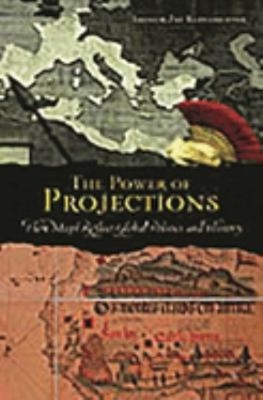 The Power of Projections : How Maps Reflect Global Politics and H