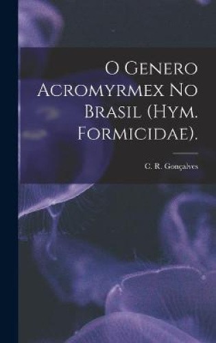 O Geno Acromyrmex No Brasil (Hym. Formicidae). by C R Goncalves [Hardback] - Picture 1 of 2