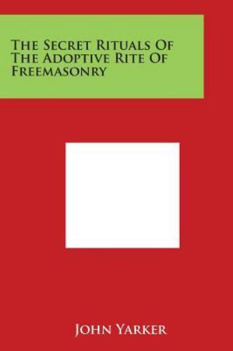 Secret Rituals of the Adoptive Rite of Freemasonry by John Yarker (2014 ...