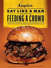 The Eat Like a Man Guide to Feeding a Crowd : How to Cook for Fam