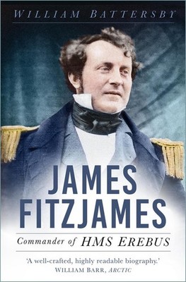 James Fitzjames: Commander of HMS Erebus by William Battersby (English) Paperbac