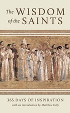 The Wisdom of the Saints: 365 Days of Inspiration by Matthew Kelly