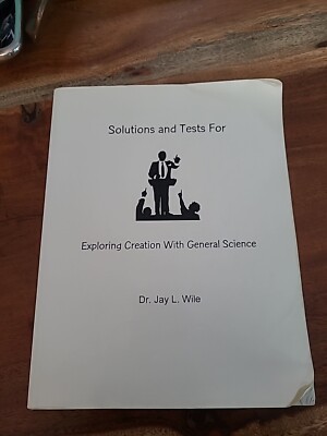 Exploring Creation with General Scienc 2nd Edition : Solutions and Tests Manual