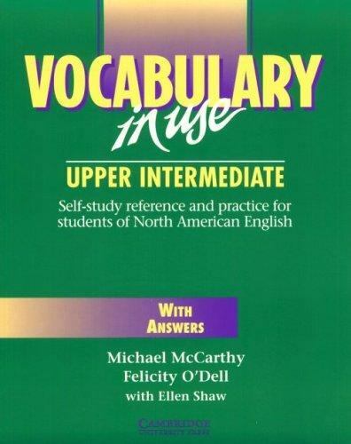 Academic vocabulary in use. Vocabulary in use Upper Intermediate. English Vocabulary in use Upper-Intermediate. Cambridge Vocabulary in use Upper Intermediate. Test your English Vocabulary in use, Upper-Intermediate, MCCARTHY M., O dell f., 2002 ответы.