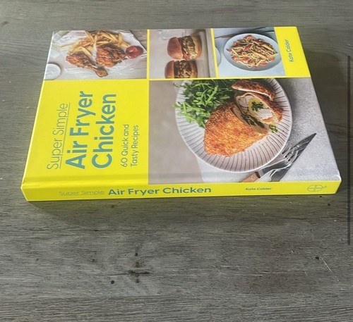 Super Simple Air Fryer Chicken: 60 Quick - Hardcover, by Calder Kate - Very Good - Picture 3 of 5