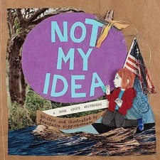 Not My Idea: A Book About - Hardcover, by Higginbotham Anastasia - Good