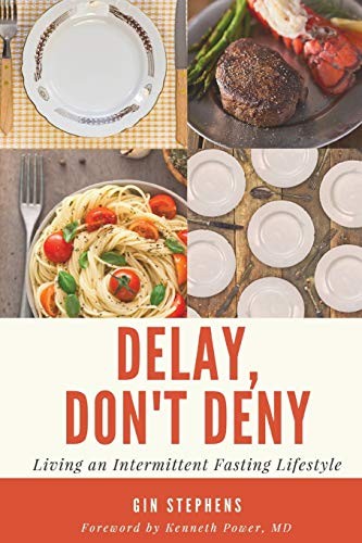 Delay, Don't Deny: Living an Intermittent Fasting Lifestyle by Stephens, Gin
